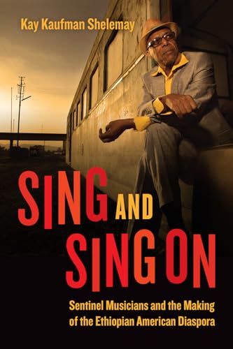 Sing and Sing on: Sentinel Musicians and the Making of the Ethiopian American Diaspora (Chicago Studies in Ethnomusicology)